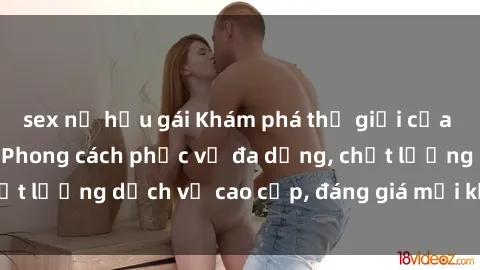 sex nữ hầu gái Khám phá thế giới của gái gọi Việt Nam: Phong cách phục vụ đa dạng, chất lượng dịch vụ cao cấp, đáng giá mọi khoản chi phí