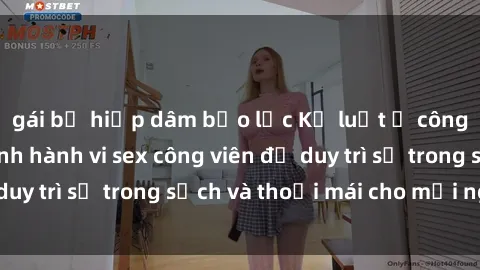 gái bị hiếp dâm bạo lực Kỷ luật ở công viên: Chấn chỉnh hành vi sex công viên để duy trì sự trong sạch và thoải mái cho mọi người.