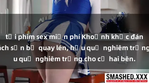 tải phim sex miễn phí Khoảnh khắc đáng buồn: Sex khách sạn bị quay lén, hậu quả nghiêm trọng cho cả hai bên.