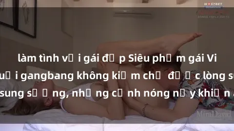 làm tình với gái đẹp Siêu phẩm gái Việt tham gia trong buổi gangbang không kiềm chế được lòng sung sướng, những cảnh nóng nảy khiến ai cũng phải mãn nhãn