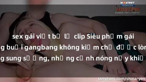 sex gái việt bị lộ clip Siêu phẩm gái Việt tham gia trong buổi gangbang không kiềm chế được lòng sung sướng, những cảnh nóng nảy khiến ai cũng phải mãn nhãn