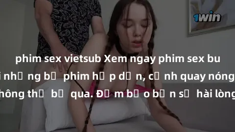 phim sex vietsub Xem ngay phim sex bukkake hàng đầu với những bộ phim hấp dẫn, cảnh quay nóng bỏng không thể bỏ qua. Đảm bảo bạn sẽ hài lòng với trải nghiệm mới lạ này!