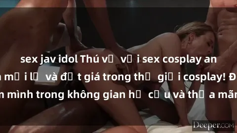 sex jav idol Thú vị với sex cosplay anime: Trải nghiệm mới lạ và đắt giá trong thế giới cosplay! Đắm mình trong không gian hư cấu và thỏa mãn niềm đam mê của bạn!
