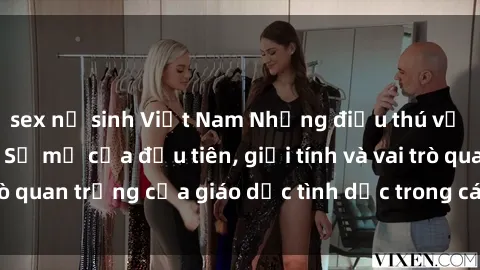 sex nữ sinh Việt Nam Những điều thú vị về sex ở Bắc Âu: Sự mở cửa đầu tiên, giới tính và vai trò quan trọng của giáo dục tình dục trong các quốc gia này.
