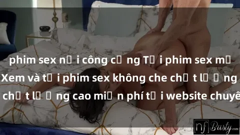 phim sex nơi công cộng Tải phim sex mới nhất hot nhất - Xem và tải phim sex không che chất lượng cao miễn phí tại website chuyên nghiệp.
